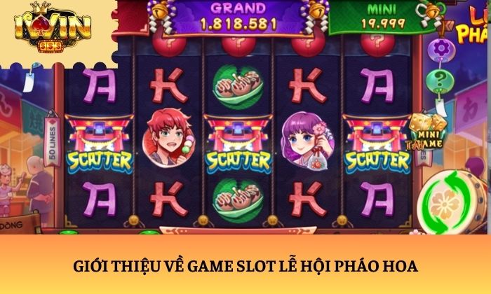 Lễ Hội Pháo Hoa iWin – Slot game chủ đề lễ hội đầy cuốn hút 1 Giới thiệu về game Slot Lễ Hội Pháo Hoa