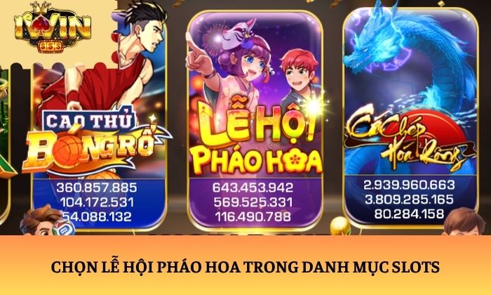 Lễ Hội Pháo Hoa iWin – Slot game chủ đề lễ hội đầy cuốn hút 4 Chọn Lễ Hội Pháo Hoa trong danh mục Slots